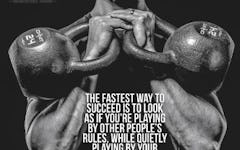 Workout Motivation: The fastest way to succeed is to look as if you’re playing by other people’s rules, while quietly playing by your own. - Michael Korda