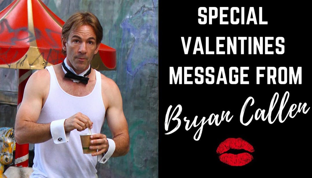 A Special Valentine's Day Message From Bryan Callen